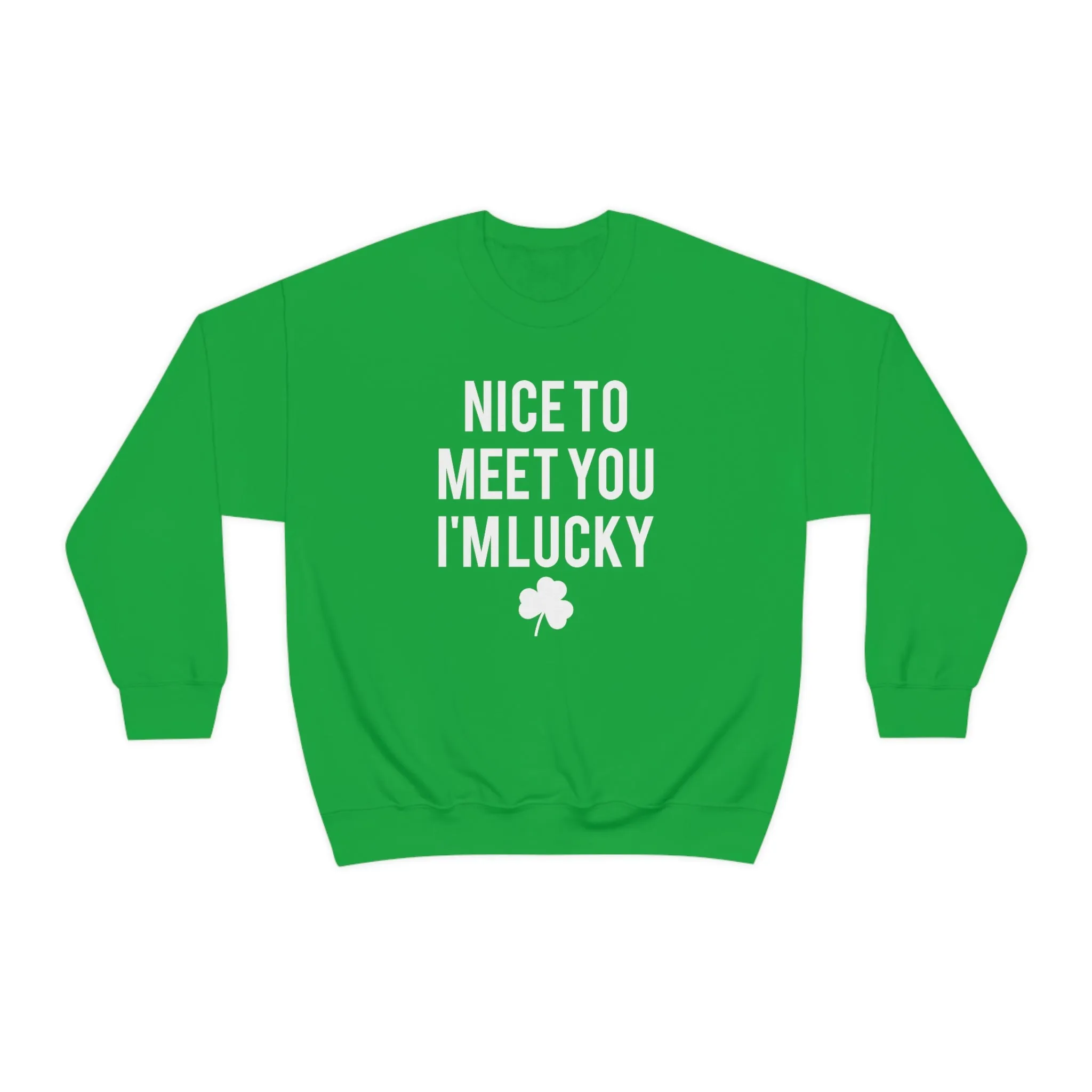 Nice to Meet you, I'm Lucky St. Patrick's Day Sweatshirt